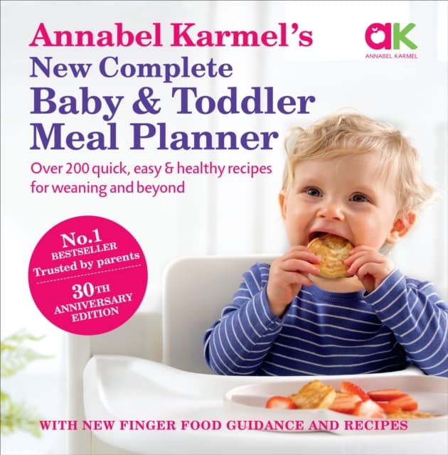 Annabel Karmel’s New Complete Baby &amp; Toddler Meal Planner: No.1 Bestseller with new finger food guidance &amp; recipes