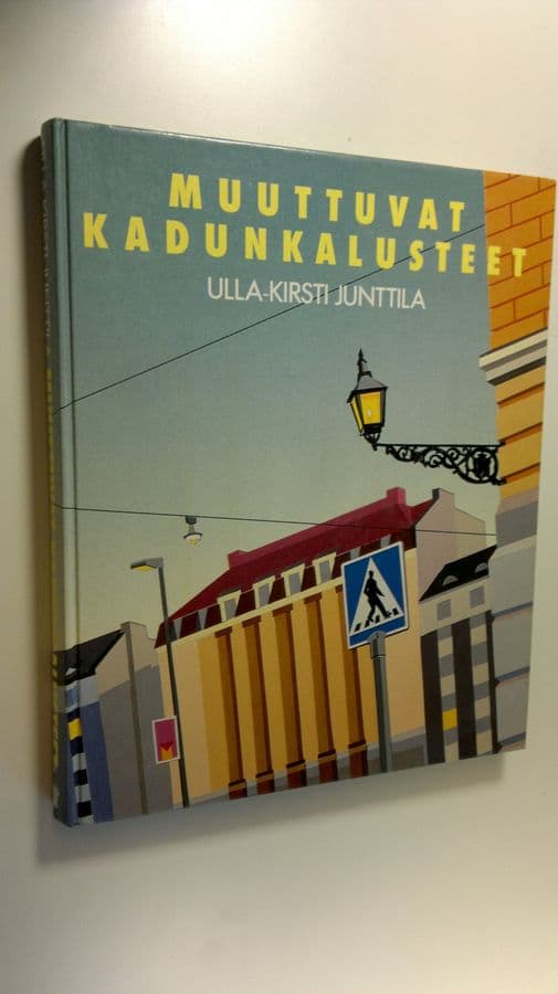 Ulla-Kirsti Junttila : Muuttuvat kadunkalusteet