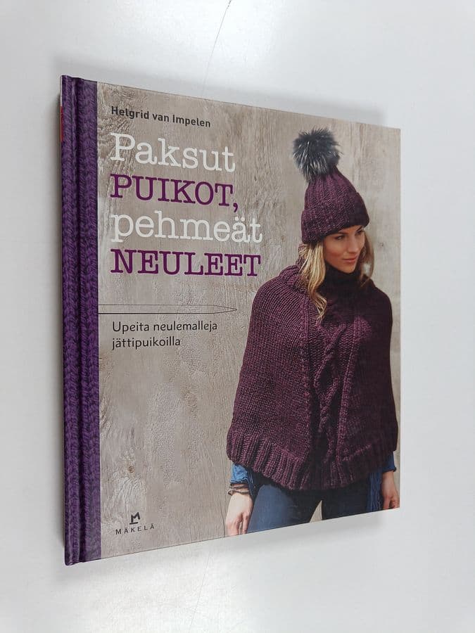 Helgrid van Impelen : Paksut puikot, pehmeät neuleet - Upeita neulemalleja jättipuikoilla