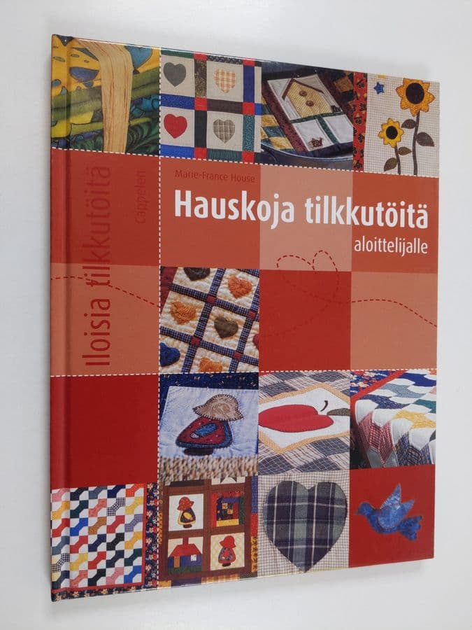 Marie-France House : Hauskoja tilkkutöitä aloittelijalle