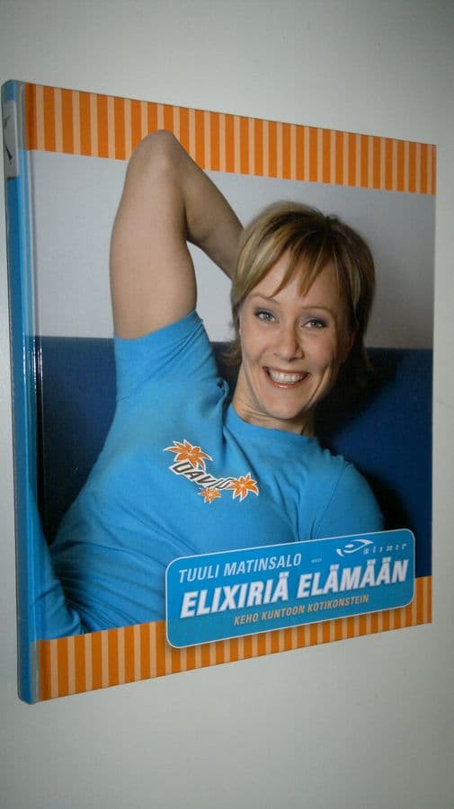 Tuuli Matinsalo : Elixiriä elämään : keho kuntoon kotikonstein
