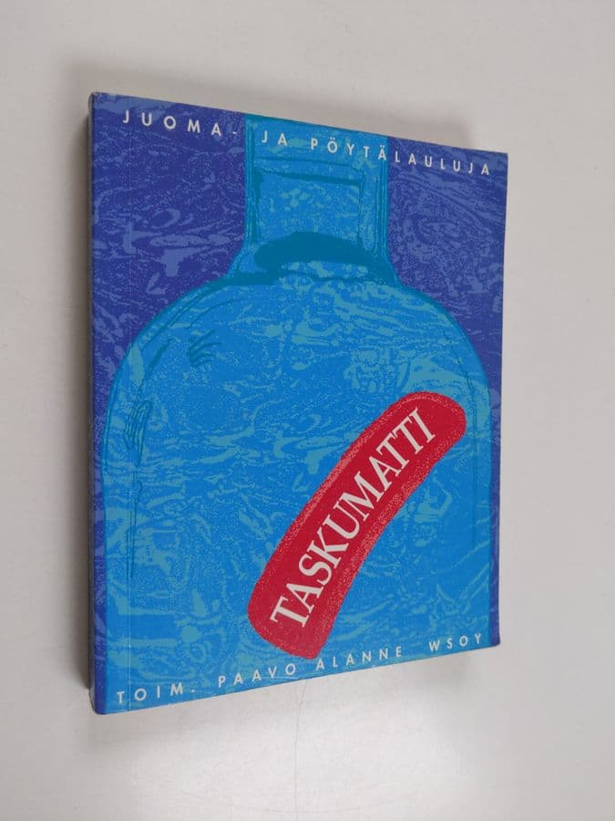 Paavo Alanne : Taskumatti : juoma- ja pöytälauluja