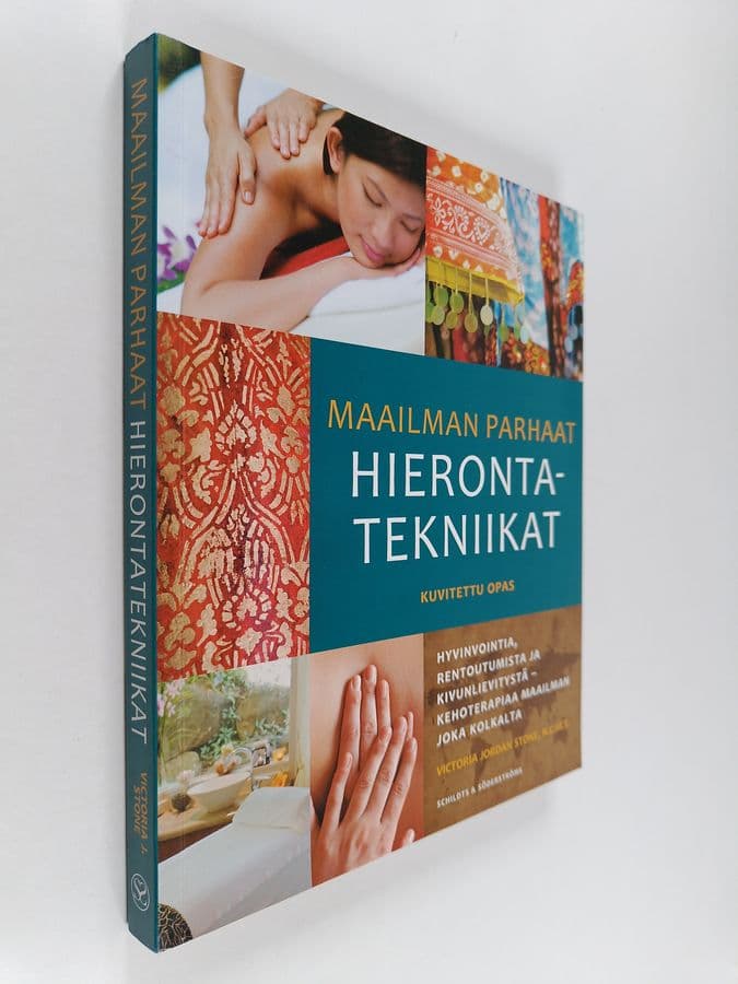 Victoria Jordan Stone : Maailman parhaat hierontatekniikat : kuvitettu opas : hyvinvointia, rentoutumista ja kivunlievitystä - kehoterapiaa ...