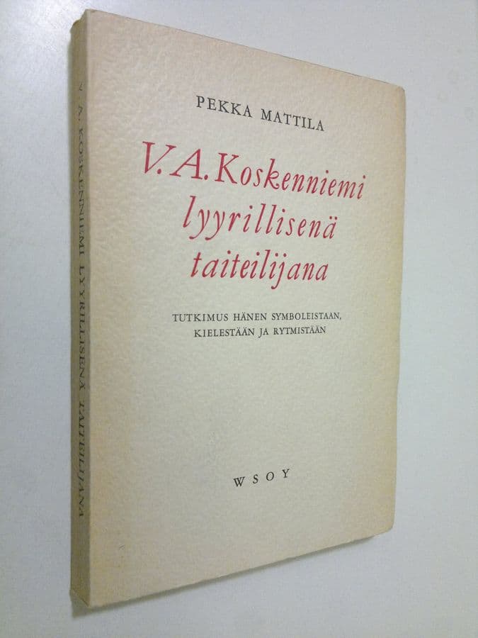 Pekka Mattila : V.A. Koskenniemi lyyrillisenä taiteilijana : tutkimus hänen symboleistaan, kielestään ja rytmistään