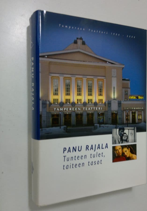 Panu Rajala : Tunteen tulet, taiteen tasot : Tampereen teatteri 1904-2004