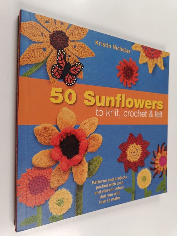 Kristin Nicholas : 50 Sunflowers to Knit, Crochet and Felt
