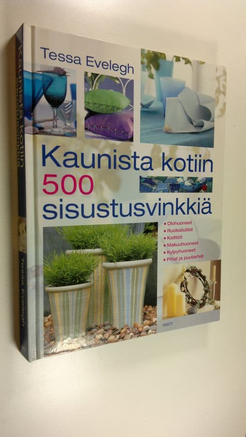 Tessa Evelegh : Kaunista kotiin : 500 sisustusvinkkiä : olohuoneet, ruokailutilat, keittiöt, makuuhuoneet, kylpyhuoneet, pihat ja puutarhat