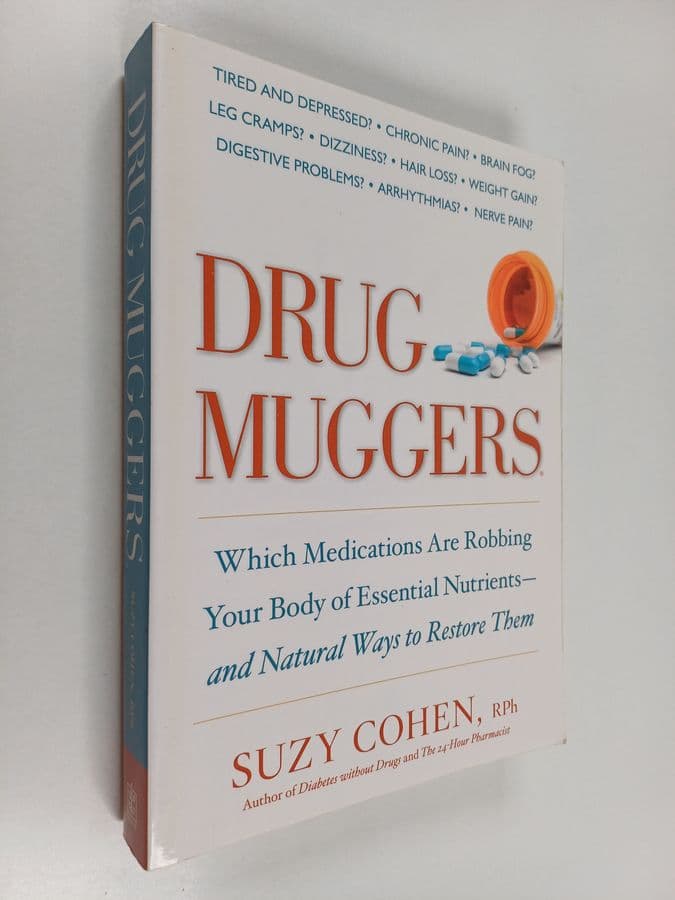 Suzy Cohen : Drug Muggers : Which Medications Are Robbing Your Body of Essential Nutrients--and Natural Ways to Restore Them