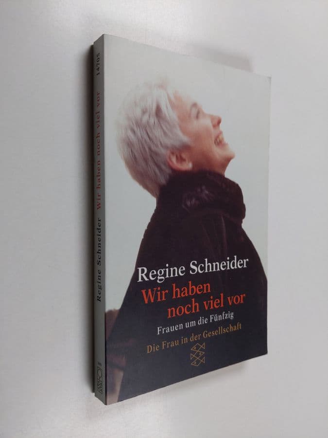 Regine Schneider : Wir haben noch viel vor - Frauen um die Fünfzig