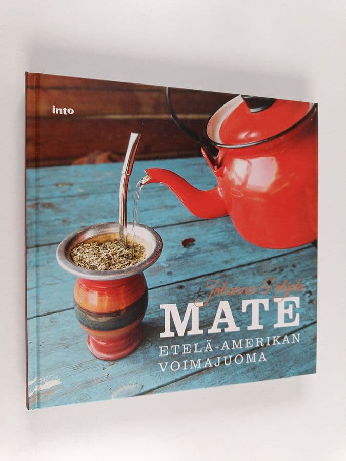 Johanna Pohjola : Mate : Etelä-Amerikan voimajuoma