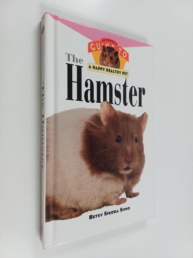 Betsy Sikora Siino : The Hamster - An Owner's Guide to a Happy Healthy Pet