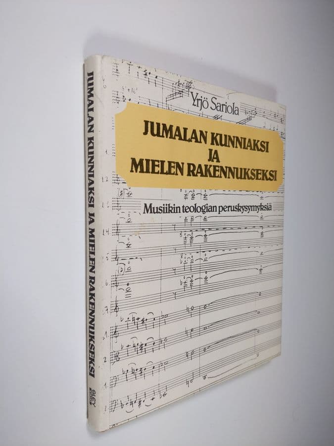 Yrjö Sariola : Jumalan kunniaksi ja mielen rakennukseksi : musiikin teologian peruskysymyksiä