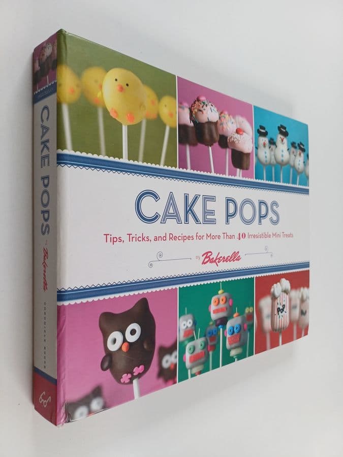 Angie Dudley ym. : Cake Pops - Tips, Tricks, and Recipes for More Than 40 Irresistible Mini Treats