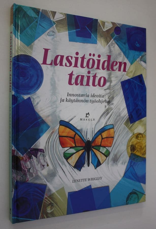 Lynette Wrigley : Lasitöiden taito : innostavia ideoita ja käytännön työohjeita