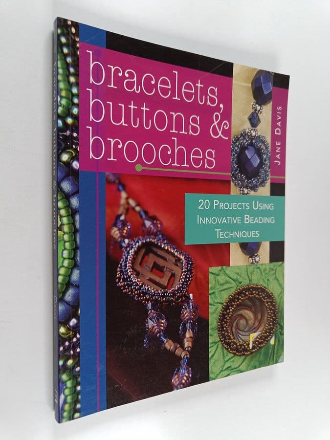 Jane Davis : Bracelets, Buttons & Brooches - 20 Projects Using Innovative Beading Techniques