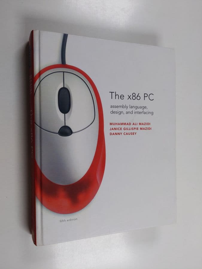 Muhammad Ali Mazidi ym. : The X86 PC - Assembly Language, Design, and Interfacing