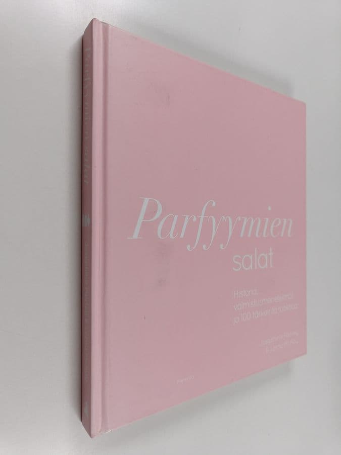 Josephine Fairley : Parfyymien salat : historia, valmistusmenetelmät ja 100 tärkeintä tuoksua
