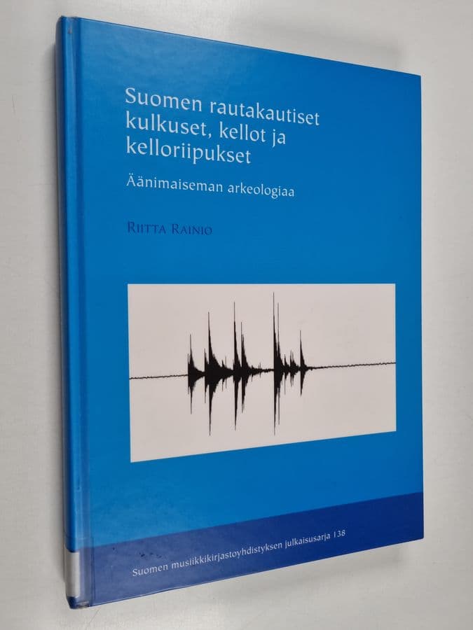 Riitta Rainio : Suomen rautakautiset kulkuset, kellot ja kelloriipukset - äänimaiseman arkeologiaa