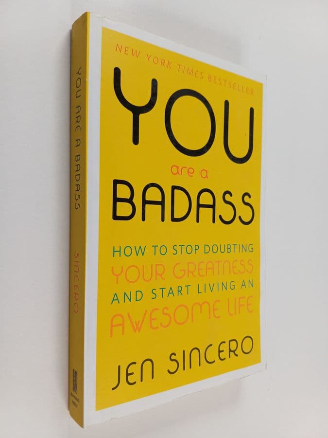 Jen Sincero : You Are a Badass - How to Stop Doubting Your Greatness and Start Living an Awesome Life