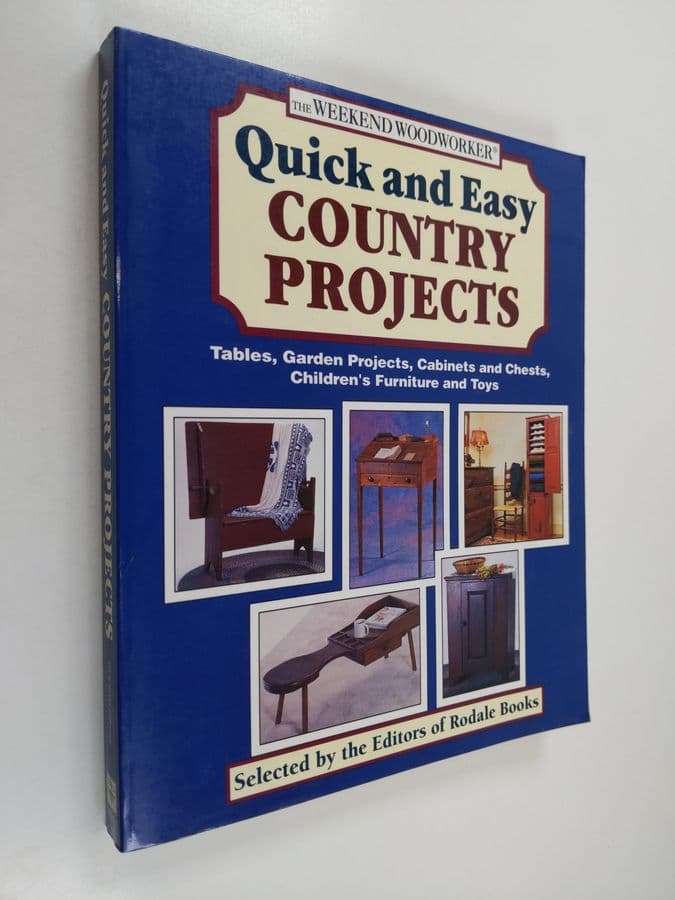 Rodale Press : Quick and Easy Country Projects : Tables, Garden Projects, Cabinets and Chests, Children's Furniture and Toys