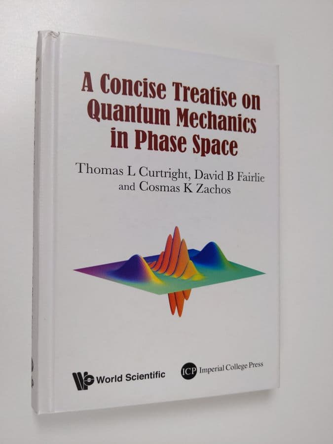 Thomas Curtright ym. : A Concise Treatise on Quantum Mechanics in Phase Space