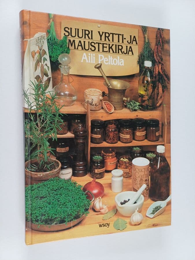 Aili Peltola : Suuri yrtti- ja maustekirja : kasvata yrtit, tunne mausteet ja tee maukasta ruokaa