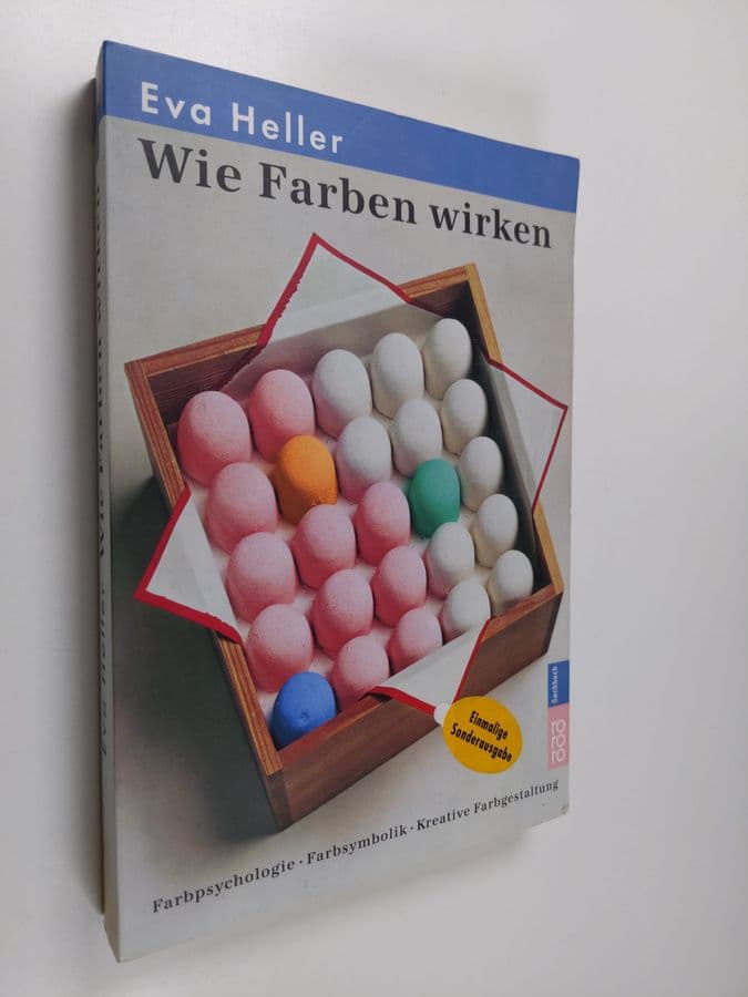Eva Heller : Wie Farben auf Gefühl und Verstand wirken : Farbpsychologie, Farbsymbolik, kreative Farbgestaltung