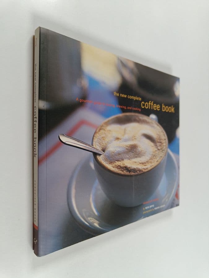 Sara Perry : The New Complete Coffee Book - A Gourmet Guide to Buying, Brewing, and Cooking