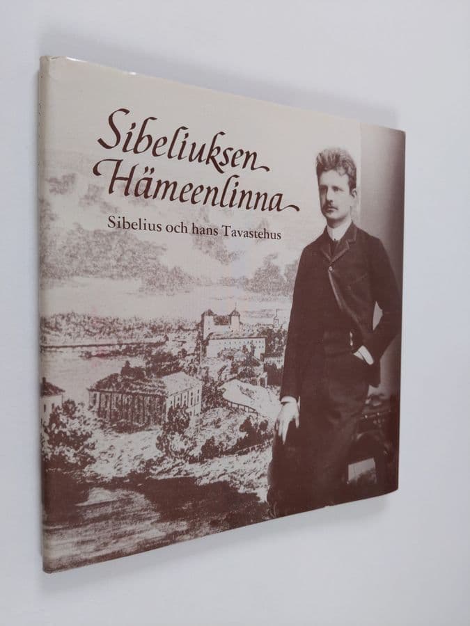 Y. S. Koskimies ym. : Sibeliuksen Hämeenlinna = Sibelius och hans Tavastehus