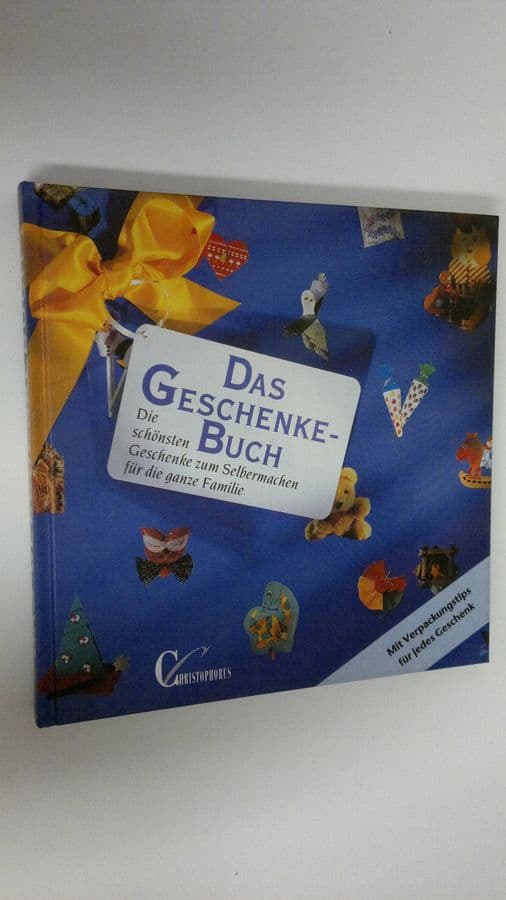 Das Geschenkebuch : Die schönsten Geschenke zum Selbermachen fur die ganze Familie