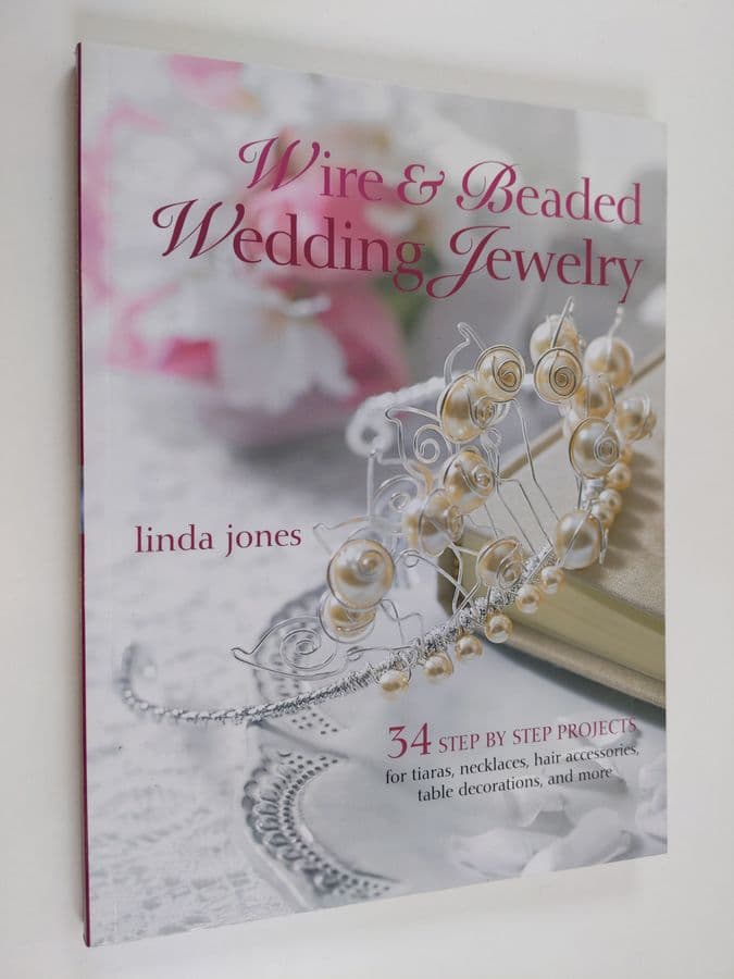 Linda Jones : Wire & Beaded Wedding Jewellery : 34 Step-by-step projects for tiaras, necklaces, table decorations and more - Wedding jewelry