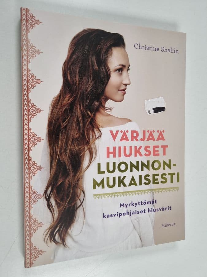 Christine Shahin : Värjää hiukset luonnonmukaisesti : myrkyttömät, kasvipohjaiset hiusvärit