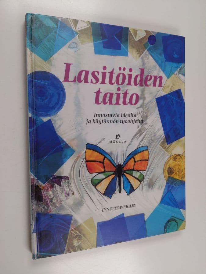 Lynette Wrigley : Lasitöiden taito : innostavia ideoita ja käytännön työohjeita