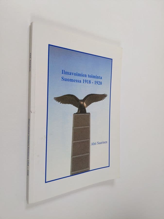 Ahti Saarinen : Ilmavoimien toiminta Suomessa 1918-1920