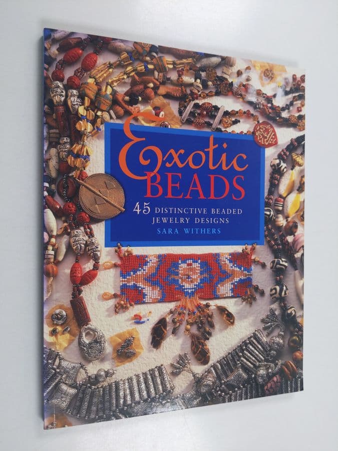 Sara Withers : Exotic Beads - 45 Distinctive Beaded Jewelry Designs