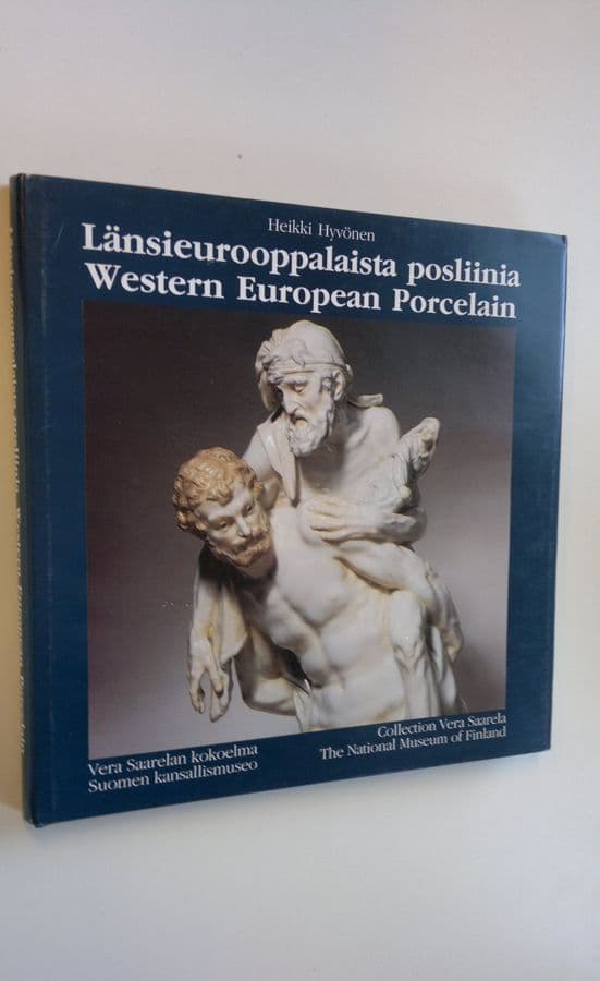 Heikki Hyvönen : Länsieurooppalaista posliinia : Vera Saarelan kokoelma, Suomen kansallismuseo = Western European porcelain : Collection Vera ...