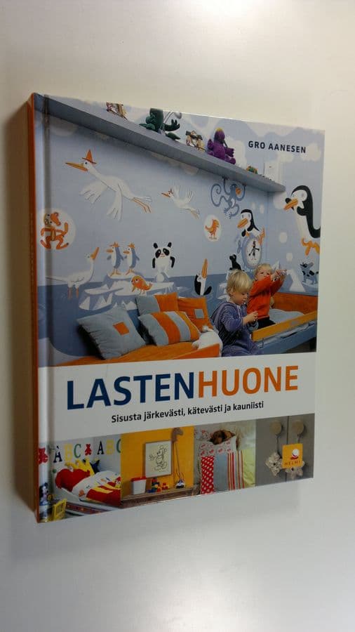 Gro Aanesen : Lastenhuone : sisusta järkevästi, kätevästi ja kauniisti