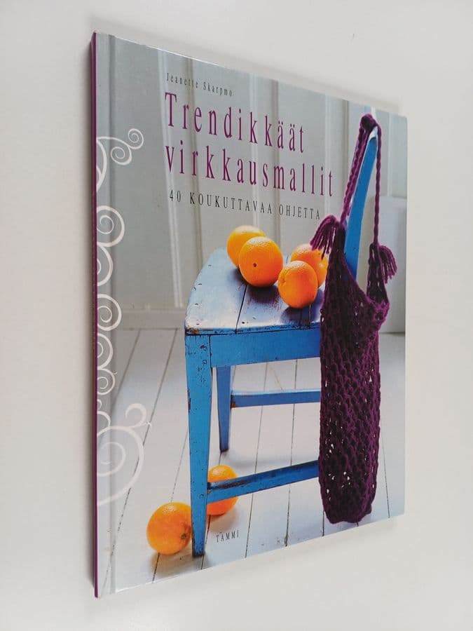 Jeanette Skarpmo : Trendikkäimmät virkkausmallit : 40 koukuttavaa ohjetta