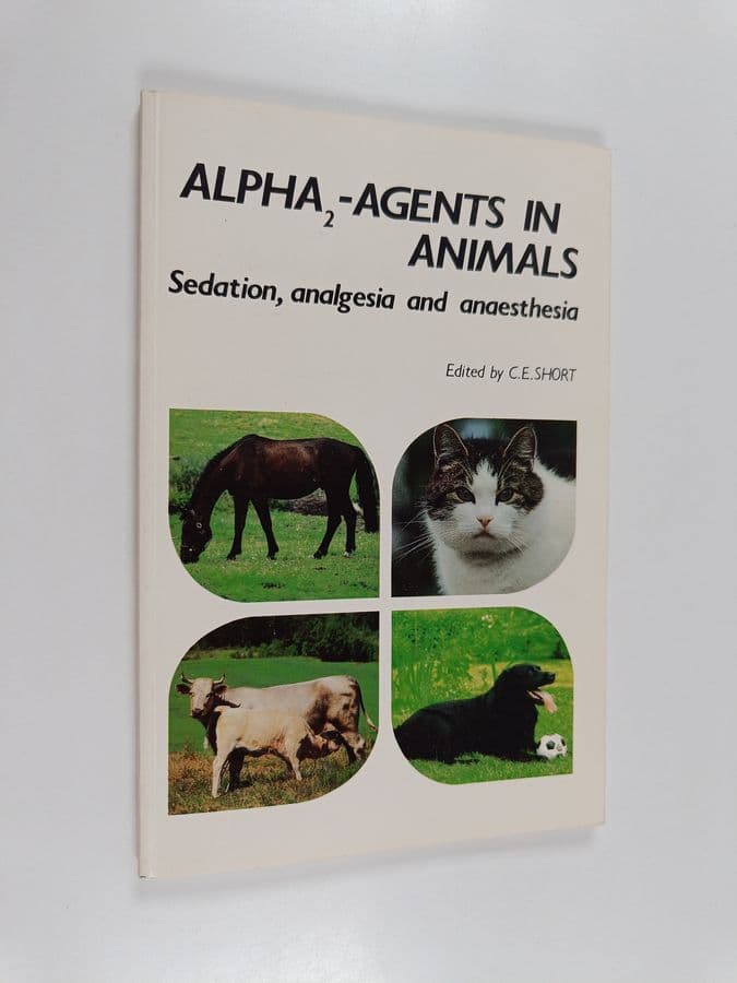 C. E. Short : Alpha₂-agents in animals : sedation, analgesia and anaesthesia