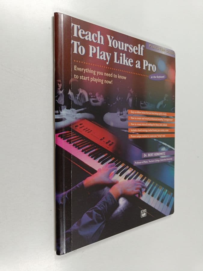 Bert Konowitz : Teach Yourself to Play Like a Pro at the Keyboard - Everything You Need to Know to Start Playing Now