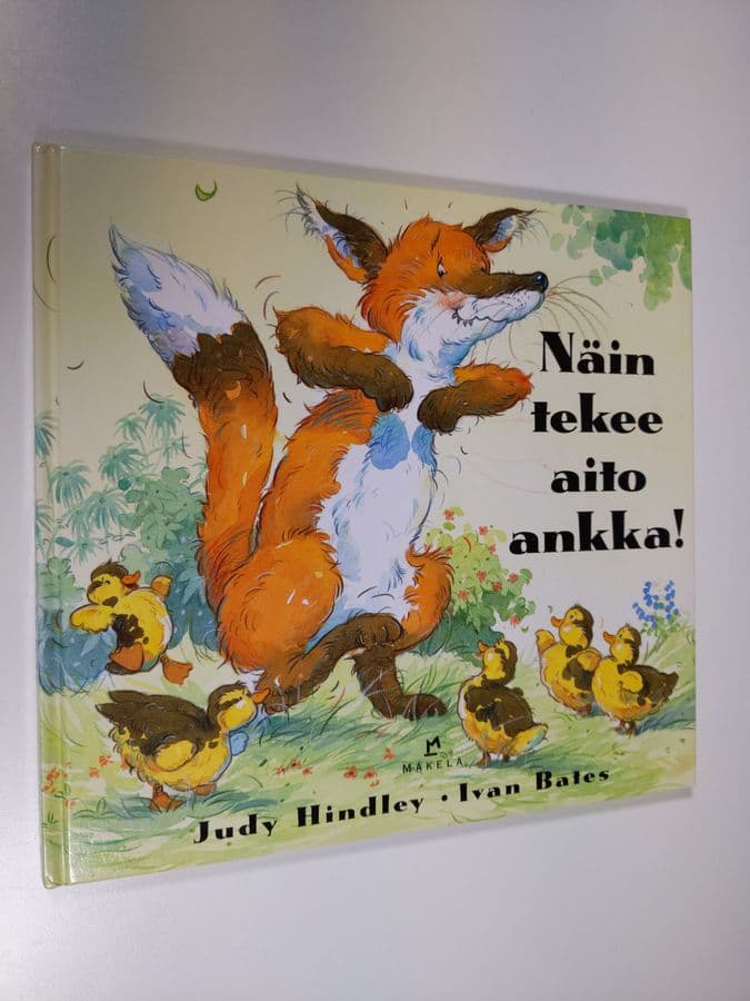Judy Hindley : Näin tekee aito ankka!