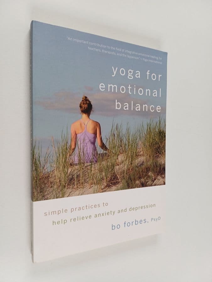 Bo Forbes : Yoga for Emotional Balance : Simple Practices to Help Relieve Anxiety and Depression