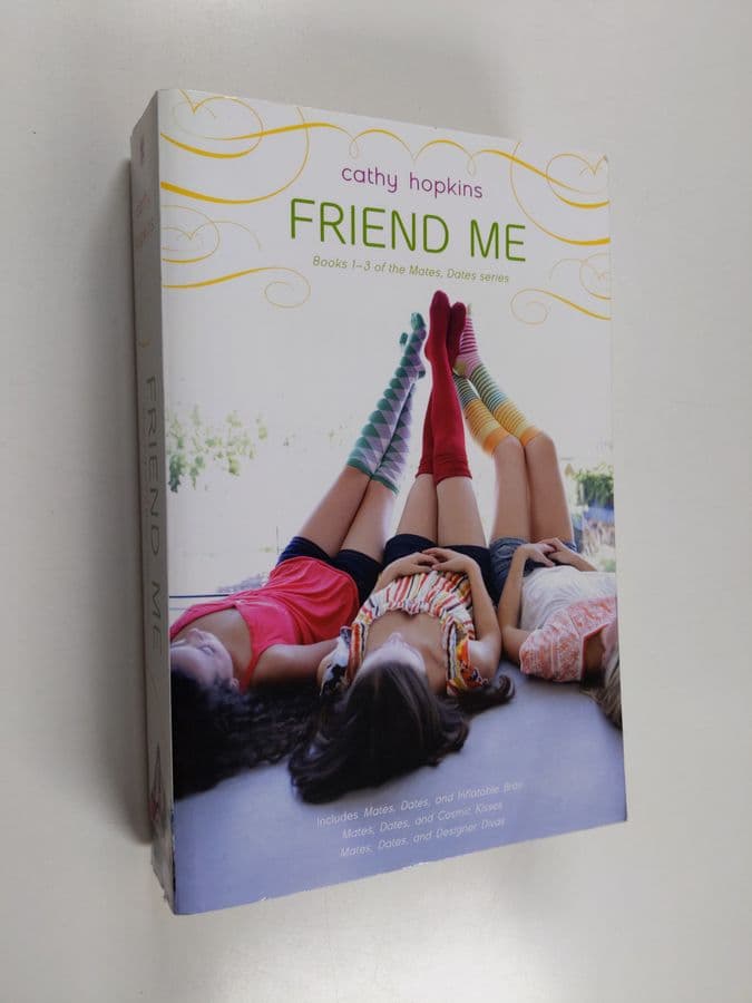 Cathy Hopkins : Friend Me - Mates, Dates, and Inflatable Bras; Mates, Dates, and Cosmic Kisses; Mates, Dates, and Designer Divas