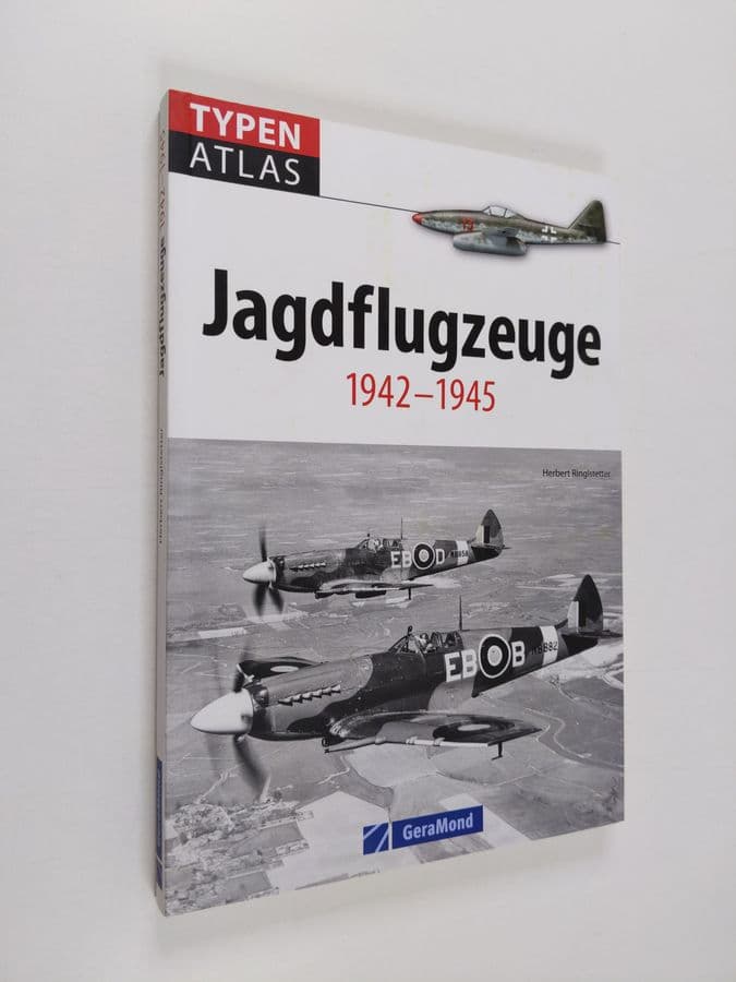 Herbert Ringlstetter : Typenatlas Jagdflugzeuge - 1942-1945