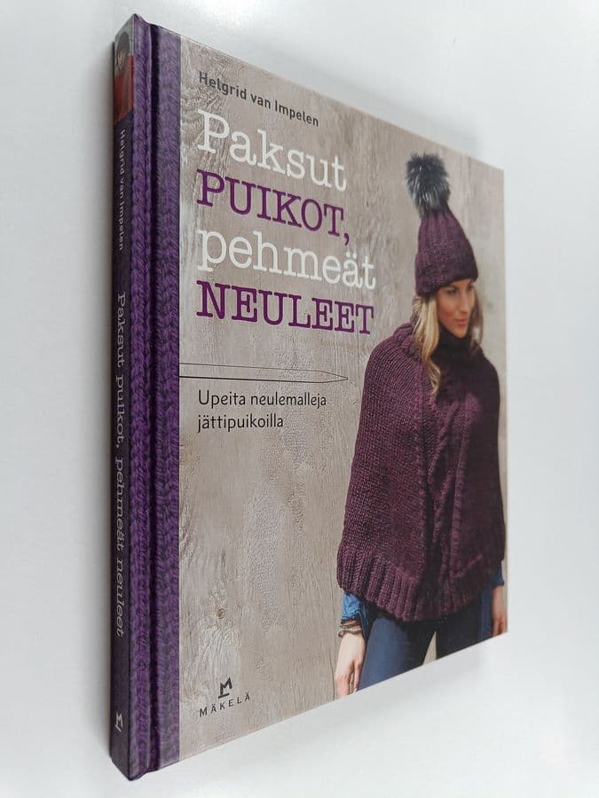 Helgrid van Impelen : Paksut puikot, pehmeät neuleet : Upeita neulemalleja jättipuikoilla