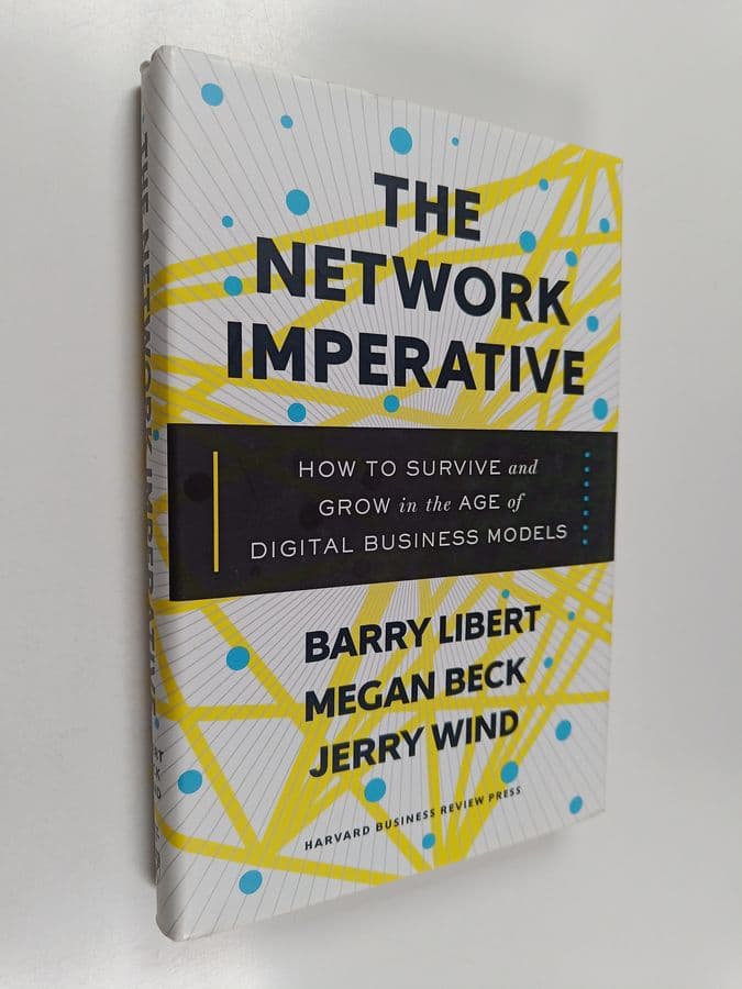 Barry Libert : The network imperative : How to survive and grow in the age of digital business models