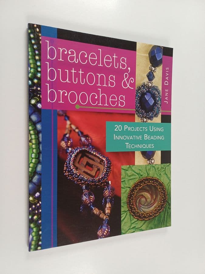 Jane Davis : Bracelets, Buttons & Brooches - 20 Projects Using Innovative Beading Techniques