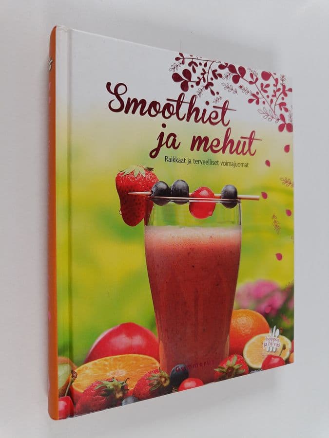 Smoothiet ja mehut : raikkaat ja terveelliset voimajuomat