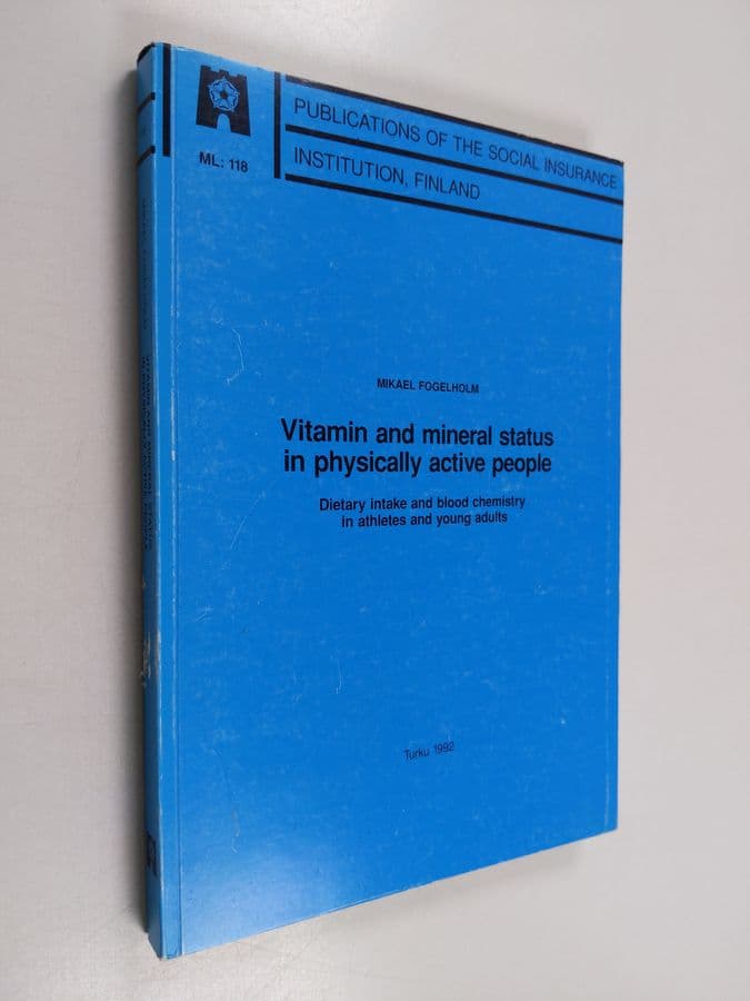 Mikael Fogelholm : Vitamin and Mineral Status in Physically Active People - Dietary Intake and Blood Chemistry in Athletes and Young Adults