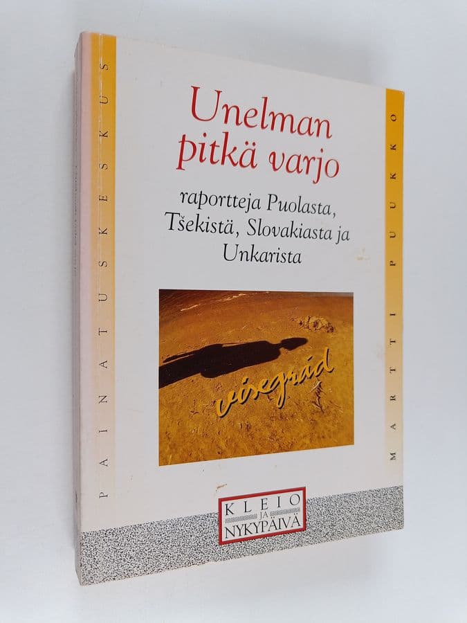 Martti Puukko : Unelman pitkä varjo : raportteja Puolasta, Tsekistä, Slovakiasta ja Unkarista